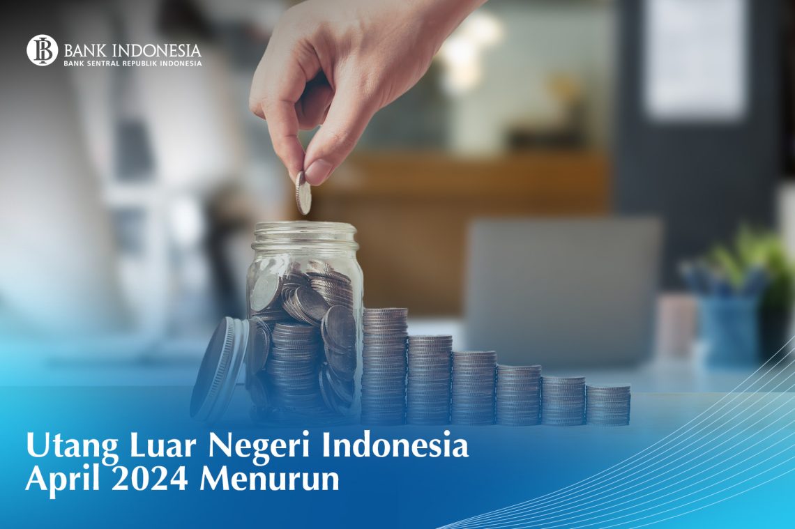 Bank Indonesia: Utang Luar Negeri Indonesia Menurun di April 2024
